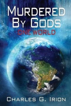 Murdered By Gods: One World - Irion, Charles G.