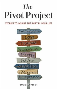 The Pivot Project: Stories to Inspire the Shift in Your Life - Schaefer, Susie