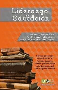 Liderazgo en la educacion: Aproximaciones de actualidad en la relación docente, alumno y aprendizaje en la disyuntiva del liderazgo compartido - Verdugo Hernandez, Jose Luis; Prieto Salgado, Margarita Elizabeth; Cepeda Cepeda, Jose Ismael