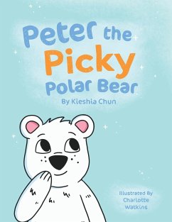 Peter the Picky Polar Bear - Chun, Kieshia