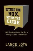 Outside the Box, Within the Cube: 1,001 Quotes About the Art of Being a Good Teammate