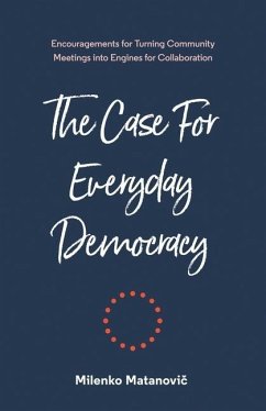 The Case for Everyday Democracy: Turning Community Meetings into Engines for Collaboration - Matanovi&