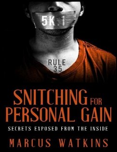 Snitching For Personal Gain: Secrets Exposed From The Inside - Watkins, Marcus