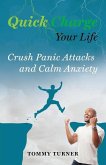 Quick Charge Your Life: Crush Panic Attacks and Calm Anxiety