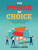 The Power of Choice: A Teen's Guide to Finding Personal Success