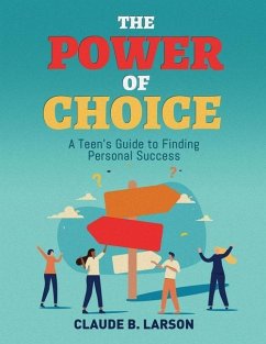 The Power of Choice: A Teen's Guide to Finding Personal Success - Larson, Claude B.