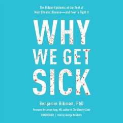 Why We Get Sick: The Hidden Epidemic at the Root of Most Chronic Disease--And How to Fight It - Bikman, Benjamin