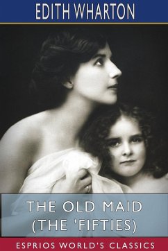 The Old Maid (The 'Fifties) (Esprios Classics) - Wharton, Edith