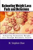Rebooting Weight Loss Fads and Delusions: Achieving Permanent Weight Loss Through Metabolic Health