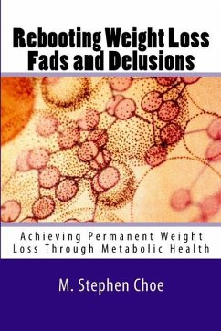Rebooting Weight Loss Fads and Delusions: Achieving Permanent Weight Loss Through Metabolic Health - Choe, M. Stephen