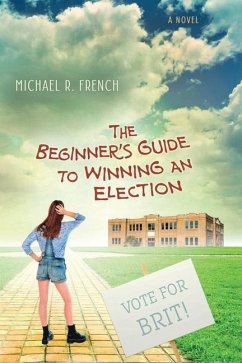 The Beginner's Guide to Winning an Election - French, Michael R.