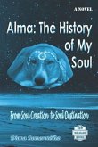 Alma: The History of My Soul: From Soul Creation to Soul Destination