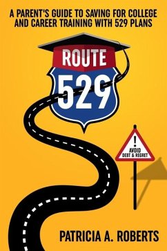 Route 529: A Parent's Guide to Saving for College and Career Training with 529 Plans - Roberts, Patricia A.