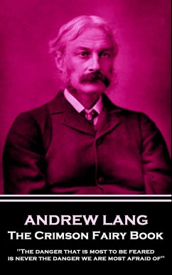 Andrew Lang - The Crimson Fairy Book: 'The danger that is most to be feared is never the danger we are most afraid of'' - Lang, Andrew