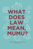 What Does Law Mean, Mumu?: A Book about the Law for Young People