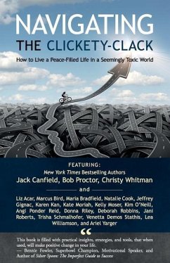 Navigating the Clickety-Clack: How to Live a Peace-Filled Life in a Seemingly Toxic World - Whitman, Christy; Canfield, Jack; Proctor, Bob