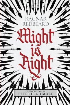 Might is Right: The Authoritative Edition - Redbeard, Ragnar; Desmond, Arthur; Gilmore, Peter H.