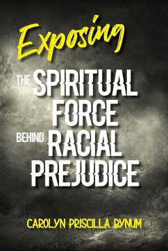 Exposing the Spiritual Force Behind Racial Prejudice - Bynum, Carolyn