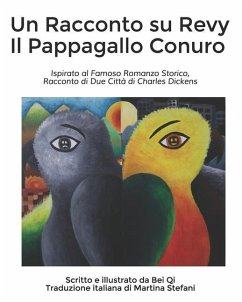 Un Racconto su Revy Il Pappagallo Conuro: Ispirato al Famoso Romanzo Storico, Racconto di Due Città di Charles Dickens - Qi, Bei