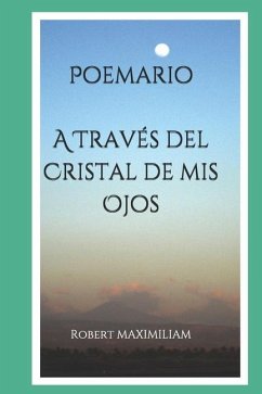 Poemario A Través del Cristal de mis Ojos - Maximiliam, Robert