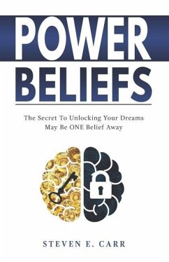 Power Beliefs: The Secret To Unlocking Your Dreams May Be ONE Belief Away - Carr, Steven E.
