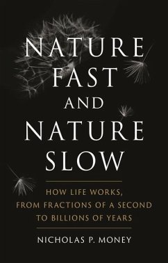 Nature Fast and Nature Slow: How Life Works, from Fractions of a Second to Billions of Years - Money, Nicholas P.