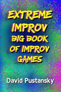 The Extreme Improv Big Book of Improv Games - Pustansky, David