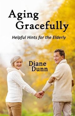 Aging Gracefully: Helpful Hints for the Elderly - Dunn, Diane E.