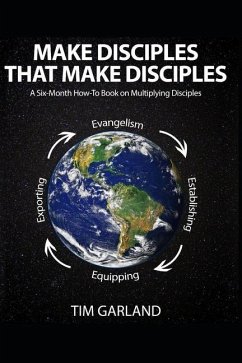 Make Disciples That Make Disciples: A Six-Month How-To Book on How to Multiply Disciples - Garland, Tim