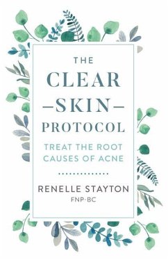 The Clear Skin Protocol: Treat the Root Causes of Acne - Stayton, Renelle