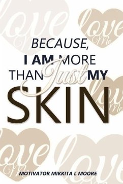 Because I Am More Than Just My Skin - Thomas, Nina; Jones, Conchetta; Osgood, Keisha
