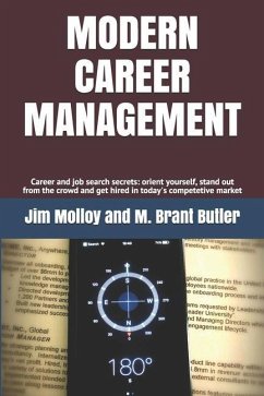 Modern Career Management: Career and job search secrets: orient yourself, stand out from the crowd, and get hired in today's market - Butler, M. Brant; Molloy, Jim