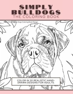 Simply Bulldogs: The Coloring Book: Color In 30 Realistic Hand-Drawn Designs For Adults. A creative and fun book for yourself and gift - Press, Funky Faucet