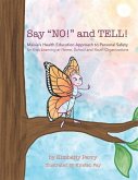 Say &quote;NO!&quote; and TELL!: Maisie's Health Education Approach to Personal Safety for Kids Learning at Home, School and Youth Organizations
