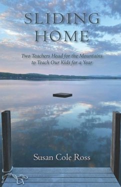 Sliding Home: Two Teachers Head for the Mountains to Teach Our Kids for a Year - Ross, Susan Cole