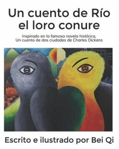 Un cuento de Río el loro conure: Inspirado en la famosa novela histórica, Un cuento de dos ciudades de Charles Dickens - Qi, Bei