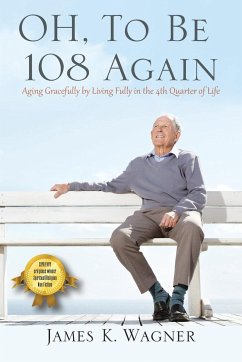 OH, To Be 108 Again - Wagner, James K.