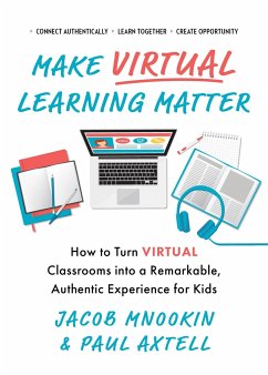 Make Virtual Learning Matter: How to Turn Virtual Classrooms Into a Remarkable, Authentic Experience for Kids - Axtell, Paul; Mnookin, Jacob