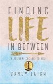 Finding Life in Between: A Journal for Me, to You