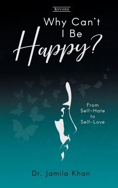 Why Can't I Be Happy-From Self-Hate to Self-Love - Khan, Jamila