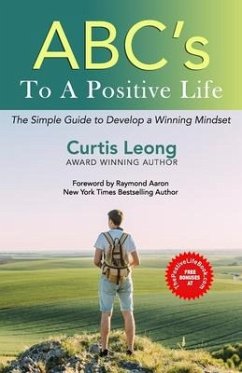 ABCs to a POSITIVE LIFE: A Simple Guide to a Winning Mindset - Leong, Curtis