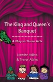 The King and Queen's Banquet: A Play in Three Acts