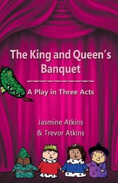 The King and Queen's Banquet: A Play in Three Acts - Atkins, Jasmine; Atkins, Trevor