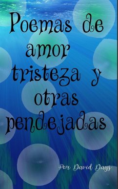 Poemas sobre amor, triesteza y otras pendejadas / Poems about Love, Loss and other bullshit - Days, David