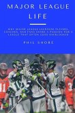Major League Life: Why Major League Lacrosse Players, Coaches, and Fans Share a Passion for a League that Often Goes Overlooked