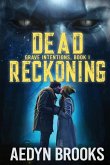 Dead Reckoning: Grave Intentions, Book 1