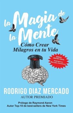 La Magia de la Mente: Cómo Crear Milagros en tu Vida - Díaz Mercado, Rodrigo