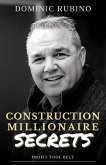 Construction Millionaire Secrets: How to build a million or multimillion-dollar contracting business the smart way.