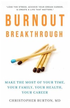 Burnout Breakthrough: Make the Most of Your Time, Your Family, Your Health, Your Career - Burton, Christopher
