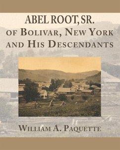 Abel Root, Sr. of Bolivar, New York and His Descendants - Paquette, William A.